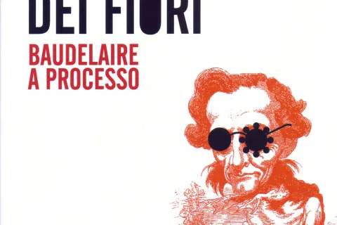 Copertina del libro "Il male dei fiori. Baudelaire a processo"